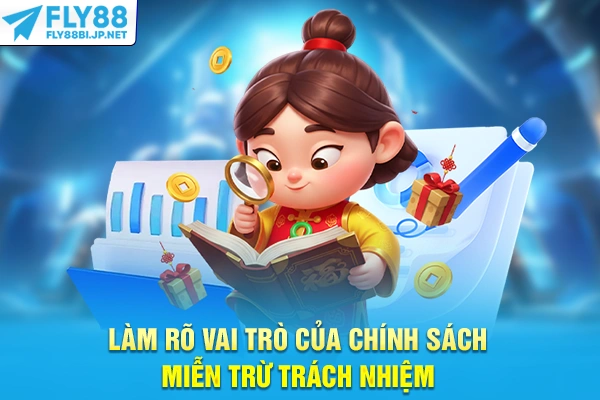 Miễn Trừ Trách Nhiệm - Quy Định Cần Biết Khi Tham Gia FLY88 6 Làm rõ vai trò của chính sách miễn trừ trách nhiệm
