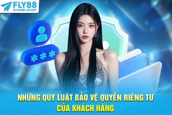 Quyền Riêng Tư - Chính Sách Bảo Vệ Dữ Liệu Cá Nhân 2025 7 Những quy luật bảo vệ quyền riêng tư của khách hàng